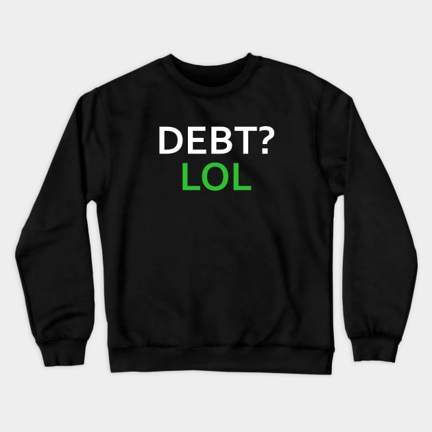 Debt LOL Crewneck Sweatshirt by esskay1000